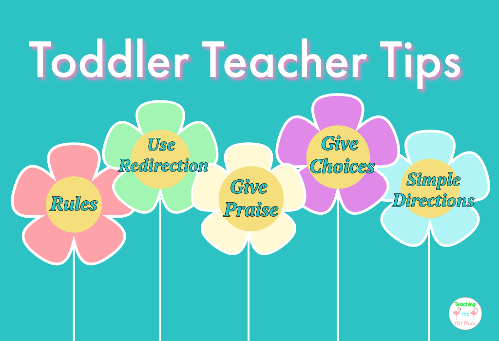 This graphic shows five flowers for the five tips for a toddler teacher. The Tips include rules, use redirection, give praise, give choices, and simple directions. 