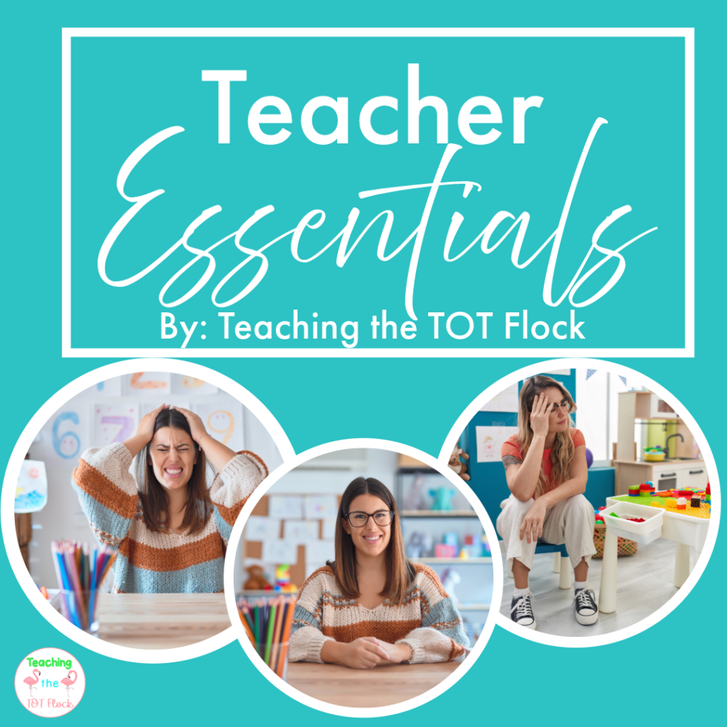 This image says Teacher essentials by teaching the tot flock. There are three pictures, two are of teachers who need help and one of a happy teacher. 